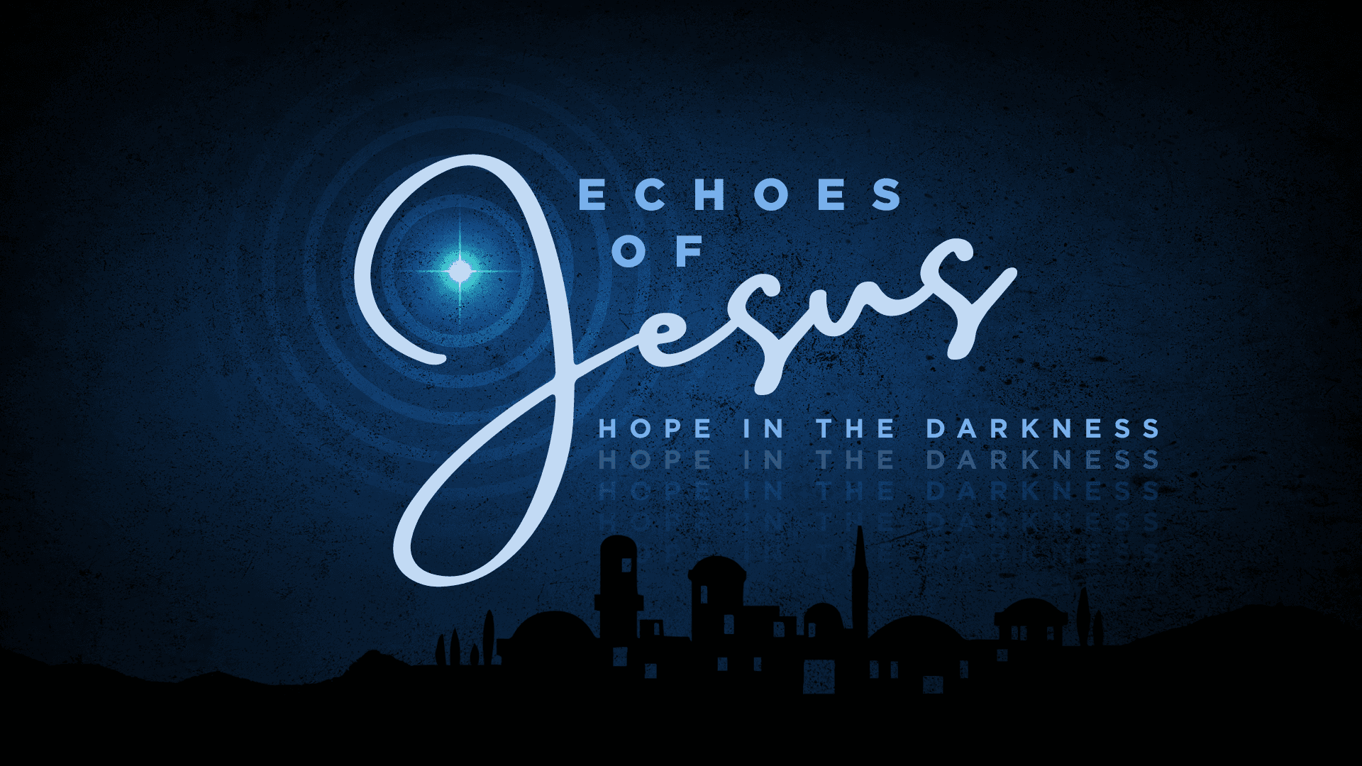 Advent 2022 | Echoes of Jesus: Hope in the Darkness