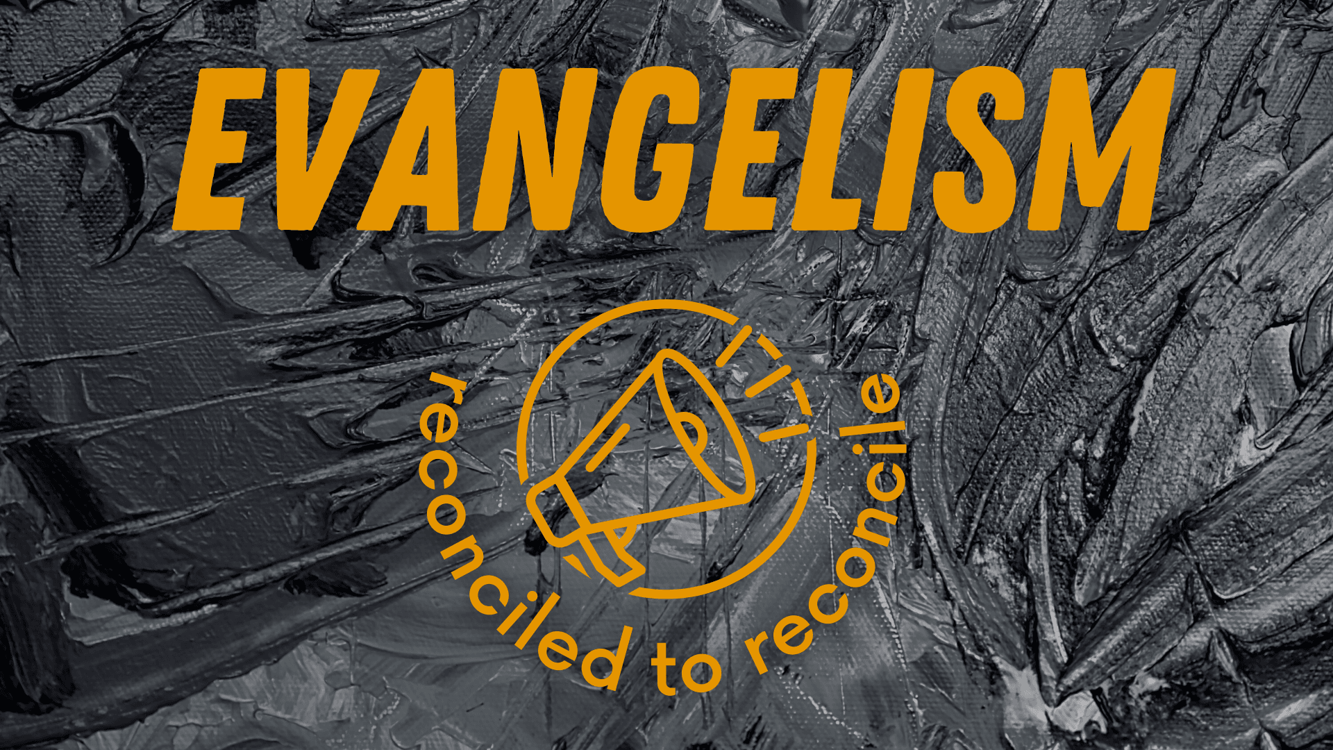 Evangelism: Reconciled to Reconcile